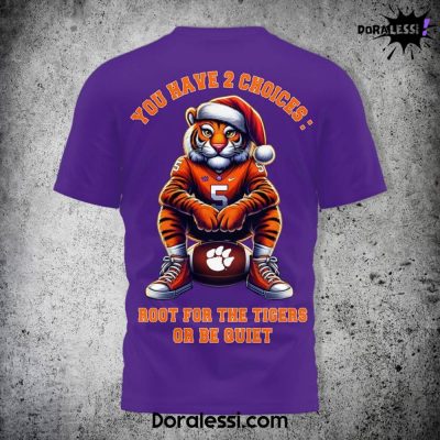 Clemson Tigers You Have 2 Choices Root For The Tigers Or Be Quiet Violet Shirt