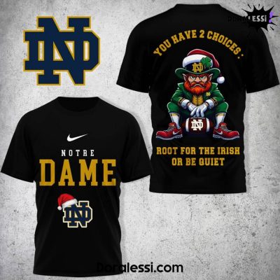 Notre Dame Fighting Irish You Have 2 Choices Root For The Irish Or Be Quiet Black Shirt