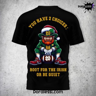 Notre Dame Fighting Irish You Have 2 Choices Root For The Irish Or Be Quiet Black Shirt 3