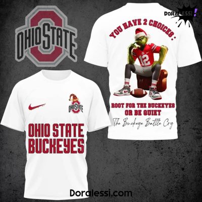 Ohio State Buckeyes You Have 2 Choices Root For The Buckeyes Or Be Quiet White Shirt