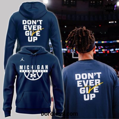 Michigan Wolverines Don’t Ever Give Up Hoodie