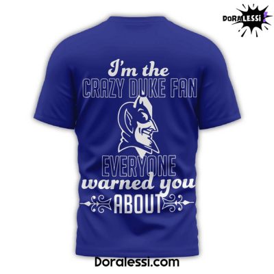 Duck Blue Devils Im The Crazy Duke Fan Everyone Warned You ABout Shirt